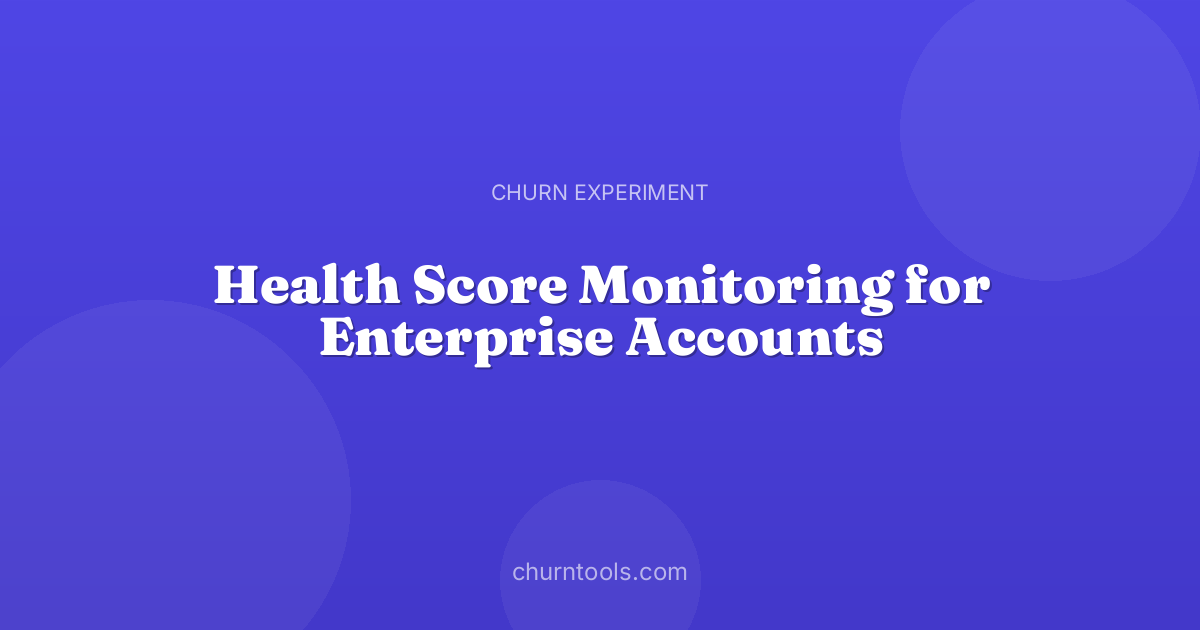 Health Score Monitoring for Enterprise Accounts